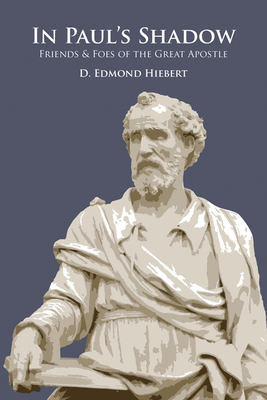 In Paul's Shadow: Friends & Foes of the Great Apostle - Hiebert, D Edmond