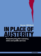 In Place of Austerity: Reconstructing the Economy, State and Community