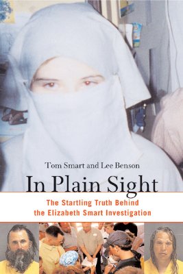 In Plain Sight: The Startling Truth Behind the Elizabeth Smart Investigation - Smart, Tom, and Benson, Lee