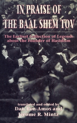 In Praise of Baal Shem Tov (Shivhei Ha-Besht: The Earliest Collection of Legends about the Founder of Hasidism) - Ben-Amos, Dan