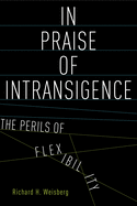 In Praise of Intransigence: The Perils of Flexibility