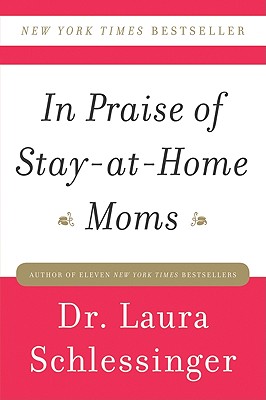 In Praise of Stay-At-Home Moms - Schlessinger