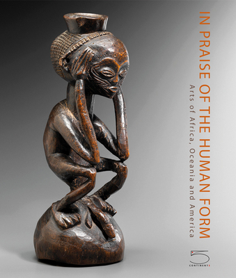 In Praise of the Human Form: Arts of Africa, Oceania and America - Hourde, Charles-Wesley (Editor)