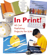 In Print!: 40 Cool Publishing Projects for Kids