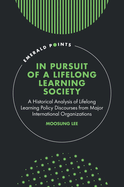 In Pursuit of a Lifelong Learning Society: A Historical Analysis of Lifelong Learning Policy Discourses from Major International Organizations