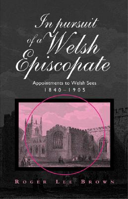 In Pursuit of a Welsh Episcopate - Brown, Roger Lee