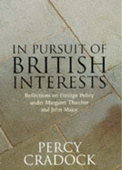 In Pursuit of British Interests: Reflections on Foreign Policy Under Margaret Thatcher and John Major