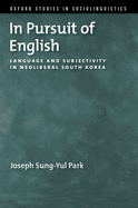In Pursuit of English: Language and Subjectivity in Neoliberal South Korea