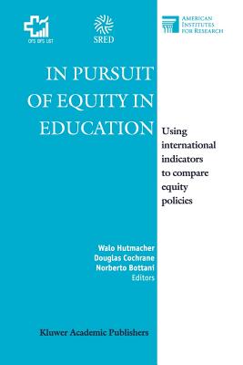 In Pursuit of Equity in Education: Using International Indicators to Compare Equity Policies - Hutmacher, W. (Editor), and Cochrane, D. (Editor), and Bottani, N. (Editor)