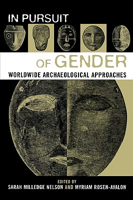 In Pursuit of Gender: Worldwide Archaeological Approaches - Nelson, Sarah Milledge (Editor), and Rosen-Ayalon, Myriam (Editor)