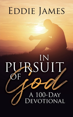 In Pursuit of God: A 100-Day Devotional - James, Eddie