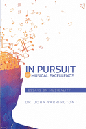 In Pursuit of Musical Excellence: Essays On Musicality