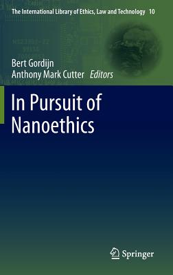 In Pursuit of Nanoethics - Gordijn, Bert (Editor), and Cutter, Anthony Mark (Editor)