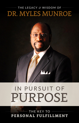 In Pursuit of Purpose: The Key to Personal Fulfillment - Munroe, Myles, Dr.