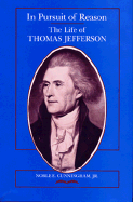 In Pursuit of Reason: The Life of Thomas Jefferson - Cunningham, Noble E, Jr.