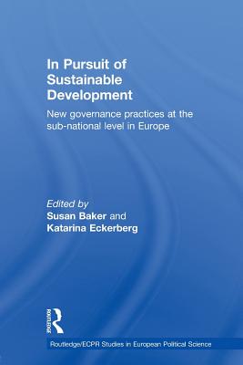 In Pursuit of Sustainable Development: New governance practices at the sub-national level in Europe - Baker, Susan (Editor), and Eckerberg, Katarina (Editor)