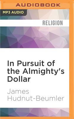 In Pursuit of the Almighty's Dollar: A History of Money and American Protestantism - Hudnut-Beumler, James (Read by)