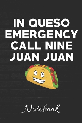 In Queso Emergency Call Nine Juan Juan Notebook: 100 Page Blank Lined Journal - 6x9 - Funny Journal - Mexican Food - Cinco De Mayo Gift - Gag Gift Taco Journal - - Journals, Shocking