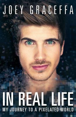 In Real Life: My Journey to a Pixelated World - Graceffa, Joey