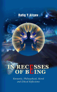 In Recesses of Being: Romantic, Philosophical, Moral and Ethical Reflections