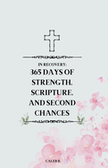 In Recovery: 365 Days Of Strength, Scripture, And Second Chances