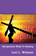 In Remembrance of the Holy Spirit: My Spiritual Walk to Healing
