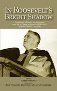 In Roosevelt's Bright Shadow: A Collection in Honour of the 70th Anniversary of Fdr's 1938 Speech at Queen's University and Marking Canada's Special Relationship with America's Presidents 1938 to Present Day Volume 131