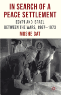 In Search of a Peace Settlement: Egypt and Israel Between the Wars, 1967-1973