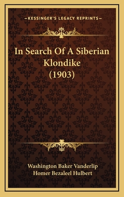 In Search of a Siberian Klondike (1903) - Vanderlip, Washington Baker, and Hulbert, Homer Bezaleel