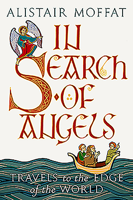 In Search of Angels: Travels to the Edge of the World - Moffat, Alistair
