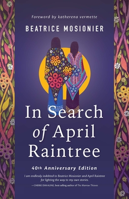 In Search of April Raintree - Mosionier, Beatrice, and Vermette, Katherena (Foreword by), and Sinclair, Raven, Dr., PhD (Afterword by)