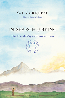 In Search of Being: The Fourth Way to Consciousness - Gurdjieff, G I, and Grant, Stephen A (Editor)