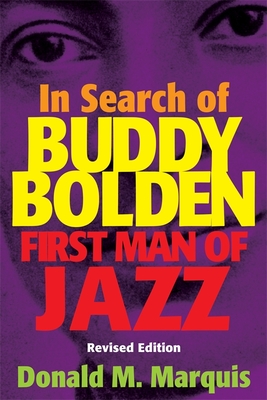 In Search of Buddy Bolden: First Man of Jazz - Marquis, Donald M
