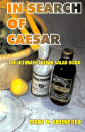 In Search of Caesar: The Ultimate Caesar Salad Book