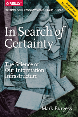 In Search of Certainty: The Science of Our Information Infrastructure - Burgess, Mark