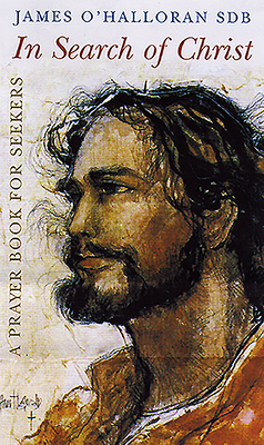 In Search of Christ: A Prayer Book for Seekers - O'Halloran, James