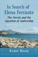 In Search of Elena Ferrante: The Novels and the Question of Authorship