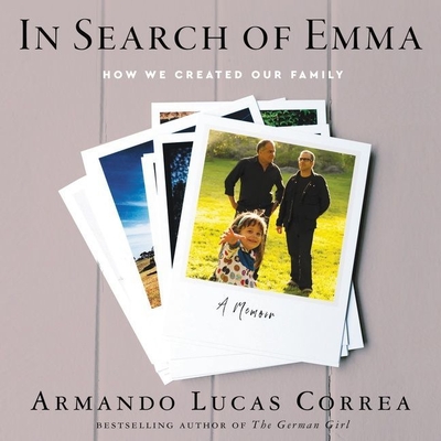 In Search of Emma: How We Created Our Family - Correa, Armando Lucas, and Molinari, Cecilia (Translated by), and Pabon, Timothy Andr?s (Read by)