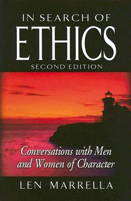 In Search of Ethics: Conversations with Men and Women of Character - Marrella, Len