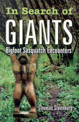 In Search of Giants: Bigfoot Sasquatch Encounters - Steenburg, Thomas