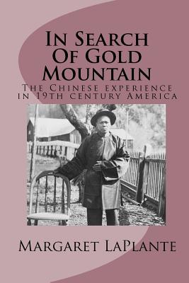 In Search Of Gold Mountain: The Chinese experience in19th century America - Laplante, Margaret