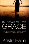 In Search of Grace: A Religious Outsider's Journey Across America's Landscape of Faith