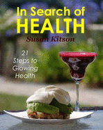 In Search of Health: 21 Steps to Glowing Health - Kitson, Susan