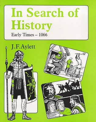 In Search of History: Early Times - 1066 - Aylett, John