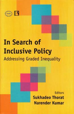 In Search of Inclusive Policy: Addressing Graded Inequality - Thorat, Sukhadeo, Professor (Editor), and Kumar, Narender, Dr. (Editor)