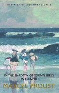 In Search of Lost Time: In the Shadow of Young Girls in Flower - Proust, Marcel, and Prendergast, Christopher (Editor), and Grieve, James (Translated by)