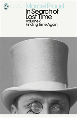 In Search of Lost Time: Volume 6: Finding Time Again - Proust, Marcel, and Patterson, Ian (Notes by), and Prendergast, Christopher (Editor)