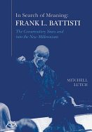 In Search of Meaning - Frank L. Battisti: The Conservatory Years and Into the New Millenium