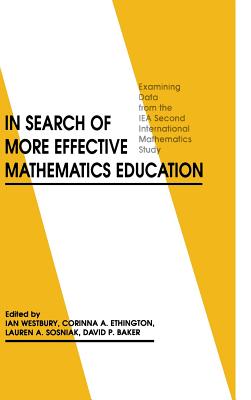 In Search of More Effective Mathematics Education: Examining Data from the IEA Second International Mathematics Study - Westbury, Ian, and Ethington, Corinna, and Sosniak, Lauren