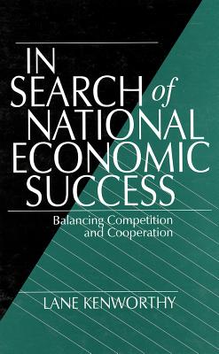 In Search of National Economic Success: Balancing Competition and Cooperation - Kenworthy, Lane